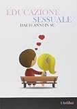 Educazione sessuale dai 10 anni in su. Ediz. illustrata