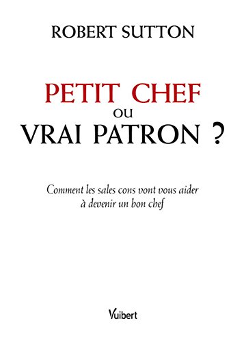 Download Petit chef ou vrai patron ? - Comment les sales cons vont vous aider à devenir un bon chef
