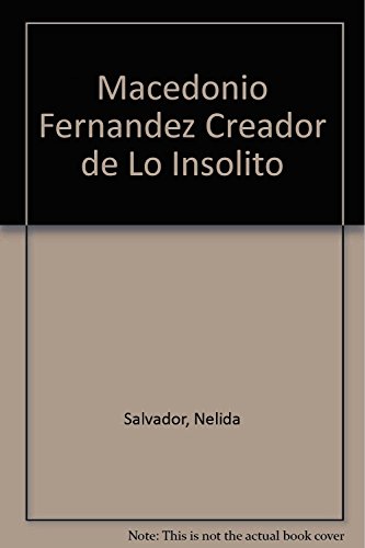 Macedonio Fernandez Creador de Lo Insolito