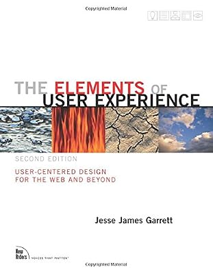 The Elements of User Experience: User-Centered Design for the Web and Beyond