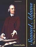 Samuel Adams: The Father of American Independence by