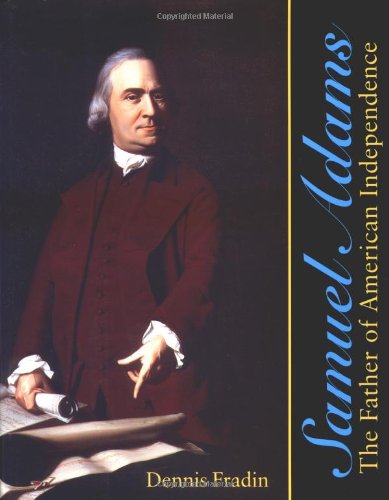 Samuel Adams: The Father of American Independence