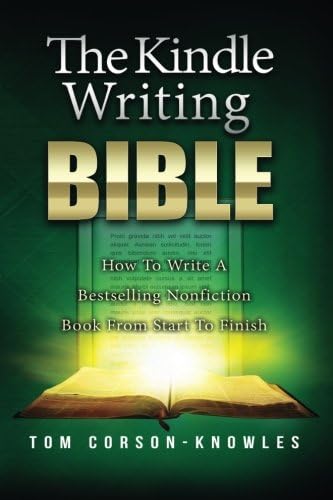 The Kindle Writing Bible: How To Write A Bestselling Nonfiction Book From Start To Finish (Kindle Publishing Bible 3)