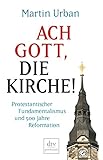 Image de Ach Gott, die Kirche!: Protestantischer Fundamentalismus und 500 Jahre Reformation