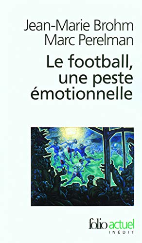 Télécharger Le football, une peste émotionnelle: La barbarie des stades Livre eBook France