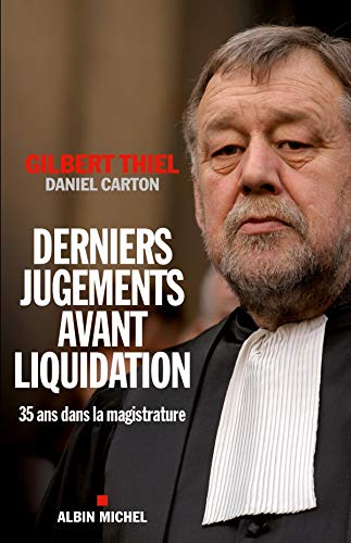 Derniers jugements avant liquidation: Trente-cinq ans dans la magistrature Derniers jugements avant liquidation: Trente-cinq ans dans la magistrature