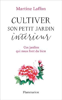 Cultiver son petit jardin intérieur : Ces jardins qui nous font du bien