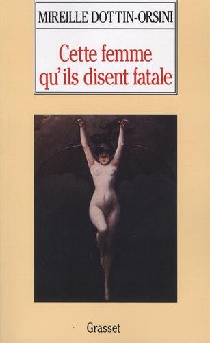 Download Cette femme qu'ils disent fatale : Textes et images de la misogynie fin-de-siècle Download Cette femme qu'ils disent fatale : Textes et images de la misogynie fin-de-siècle
