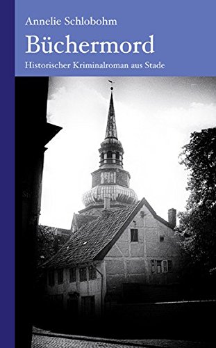 Preisvergleich Produktbild Büchermord: Historischer Kriminalroman aus Stade