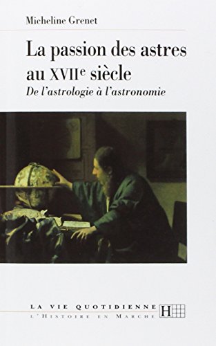 Télécharger La passion des astres au XVIIe siècle: De l'astrologie à l'astronomie Gratuit