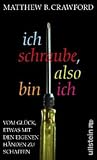 Image de Ich schraube, also bin ich: Vom Glück, etwas mit den eigenen Händen zu schaffen