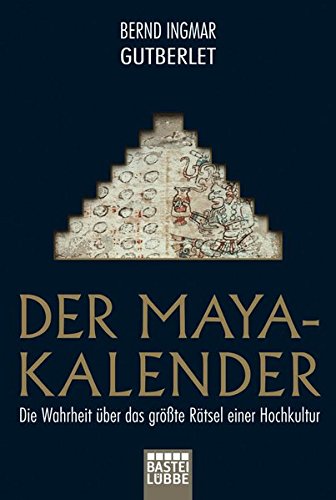 Der Maya-Kalender: Die Wahrheit über das größte Rätsel einer Hochkultur