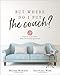 Produktbild But Where Do I Put the Couch: And Answers to 100 Other Home Decorating Questions
