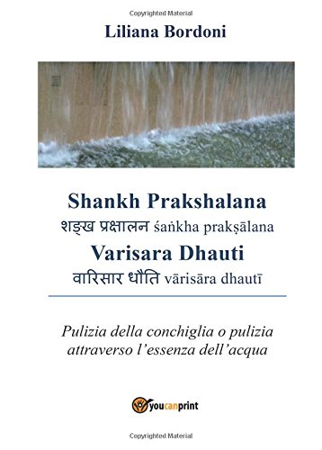Shankh Prakshalana Varisara Dhauti: Pulizia della conchiglia o pulizia attraverso l'essenza dell'acqua Shankh Prakshalana Varisara Dhauti: Pulizia della conchiglia o pulizia attraverso l'essenza dell'acqua