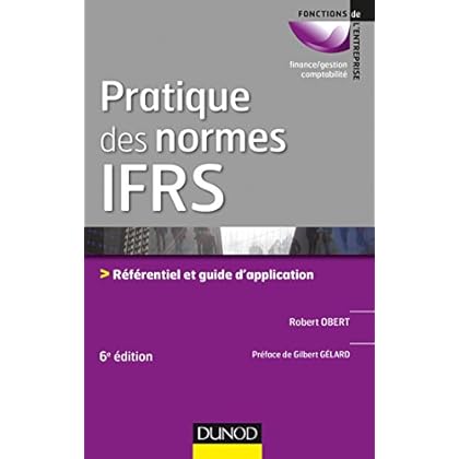 Pratique des normes IFRS - 6e éd. - Référentiel et guide d'application