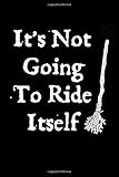  It\'s Not Going To Ride Itself: A Blank Lined Journal For Halloween Witches
