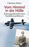 Vom Himmel in die Hölle - Zeitzeugenbericht eines Nachtfernaufklärers by Christian Huber