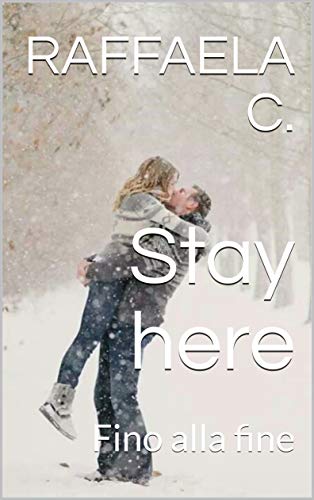Raffaela C. - Stay here: Fino alla fine (2019)