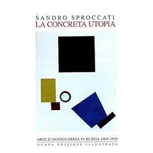 LA CONCRETA UTOPIA: Arte d'avanguardia in Russia 1905-1930 LA CONCRETA UTOPIA: Arte d'avanguardia in Russia 1905-1930