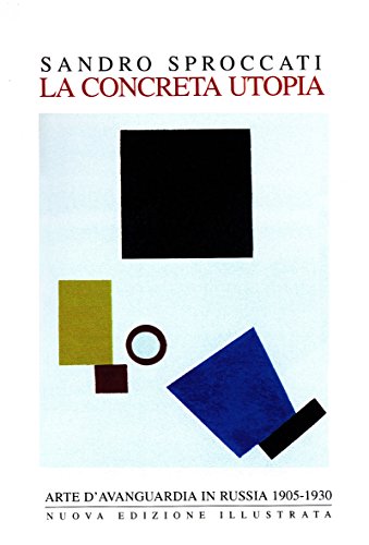 LA CONCRETA UTOPIA: Arte d'avanguardia in Russia 1905-1930 libro