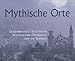 Produktbild Mythische Orte: Geheimnisvolle Stätten in Deutschland, Österreich und der Schweiz