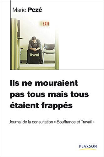 Ils ne mouraient pas tous mais tous étaient frappés: Journal de la consultation Souffrance et Travail Ils ne mouraient pas tous mais tous étaient frappés: Journal de la consultation Souffrance et Travail