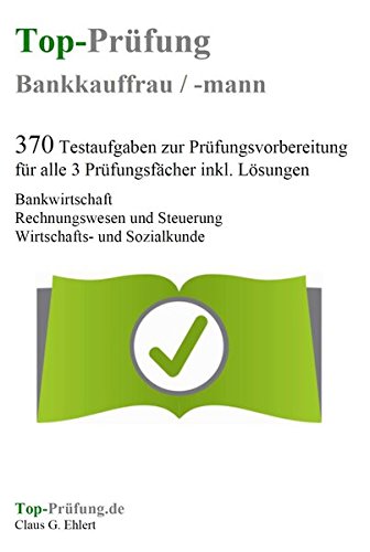Download Top-Prüfung Bankkauffrau / Bankkaufmann - 370 Übungsaufgaben für die Abschlußprüfung: Testaufgaben inkl. Lösungen zur Prüfungsvorbereitung für alle 3 Prüfungsfächer Download Top-Prüfung Bankkauffrau / Bankkaufmann - 370 Übungsaufgaben für die Abschlußprüfung: Testaufgaben inkl. Lösungen zur Prüfungsvorbereitung für alle 3 Prüfungsfächer
