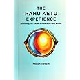 The Rahu Ketu Experience: Everything You Wanted to Know about Rahu and Ketu