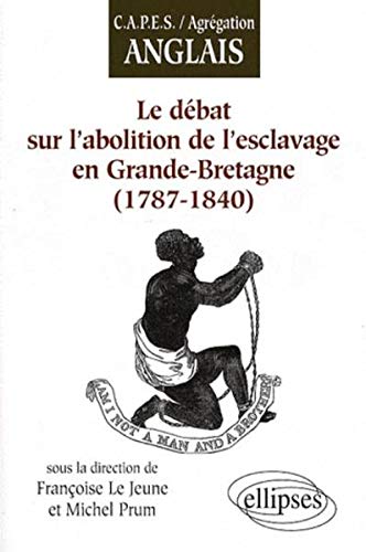 Télécharger Le Debat Sur l'Abolition de l'Esclavage en Grande Bretagne 1787-1840 PDF Ebook En Ligne