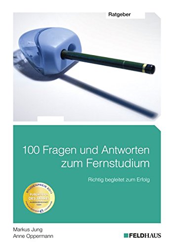 100 Fragen und Antworten zum Fernstudium: Richtig begleitet zum Erfolg
