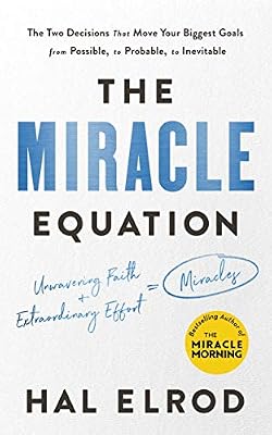 John Murray The Miracle Equation: The Two Decisions That Move Your Biggest Goals from Possible, to Probable, to Inevitable: from the author of The Miracle Morning