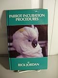 Image de Parrot Incubation Procedures: A Methodical Guide to Incubation, Hatching, and Problem Hatches for the Aviculturist