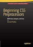 Beginning CSS Preprocessors: With SASS, Compass.js and Less.js by 