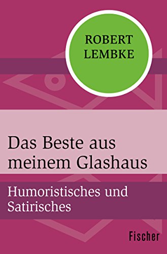 Das Beste aus meinem Glashaus: Humoristisches und Satirisches (German Edition) Das Beste aus meinem Glashaus: Humoristisches und Satirisches (German Edition)