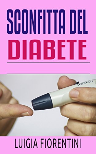 Sconfitta del diabete: Scopra i segreti per con successo fare fronte al diabete che vi insegnano come godere della vostra vita continuamente Sconfitta del diabete: Scopra i segreti per con successo fare fronte al diabete che vi insegnano come godere della vostra vita continuamente