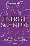 Energieschnüre: Verborgene energetische Verbindungen erkennen und klären by Denise Linn, Anita Krätzer