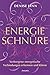 Energieschnüre: Verborgene energetische Verbindungen erkennen und klären by Denise Linn, Anita Krätzer