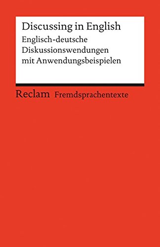 Discussing in English: Englisch-deutsche Diskussionswendungen mit Anwendungsbeispielen. B2 (GER) (Reclams Universal-Bibliothek)