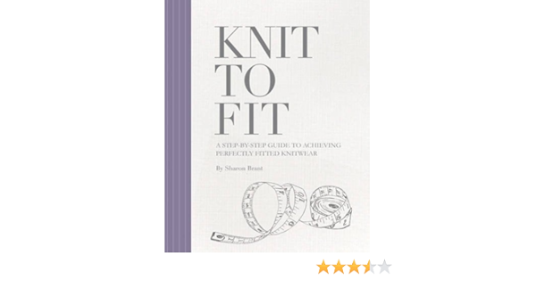 Knit To Fit A Step By Step Guide To Achieving Perfectly Fitted Knitwear Amazon De Brant Sharon Fremdsprachige Bucher