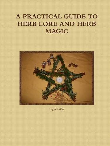A Practical Guide to Herb Lore and Herb Magic