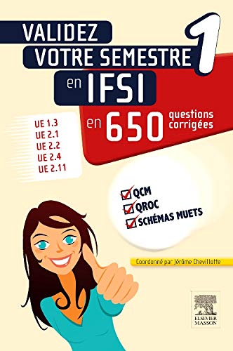 Validez votre semestre 1 en IFSI en 650 questions corrigées: UE 1.3, UE 2.1, UE 2.2, UE 2.4, UE 2.11 Validez votre semestre 1 en IFSI en 650 questions corrigées: UE 1.3, UE 2.1, UE 2.2, UE 2.4, UE 2.11