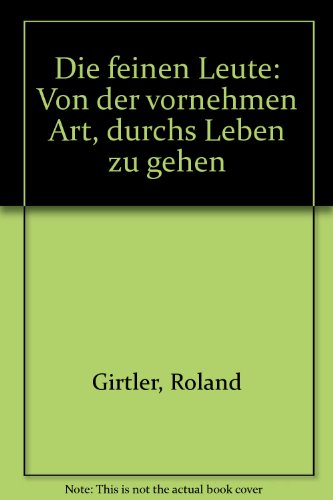 Download Die feinen Leute. Von der vornehmen Art, durchs Leben zu gehen Download Die feinen Leute. Von der vornehmen Art, durchs Leben zu gehen