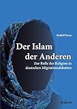 Image de Der Islam der Anderen: Zur Rolle Der Religion In Deutschen Migrationsdebatten