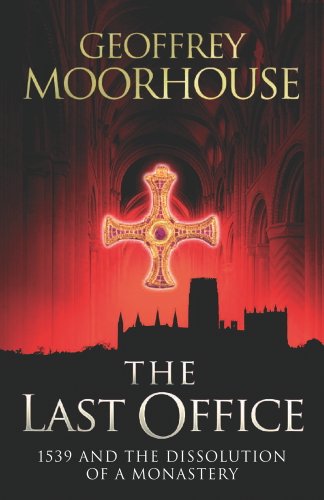 The Last Office: 1539 and the Dissolution of a Monastery (English Edition) livre