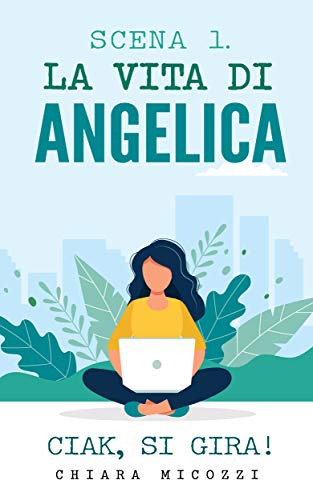 Chiara Micozzi  - Scena 1. La vita di Angelica: Ciak, si gira! (2019)