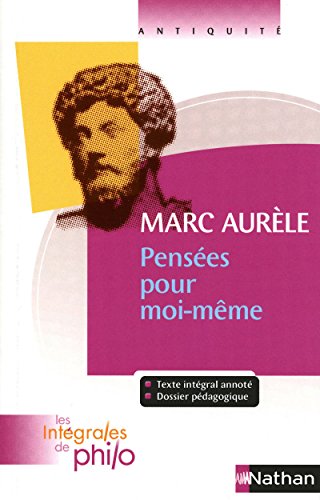 Marc aurèle : pensées pour moi - même (les intégrales de philo)