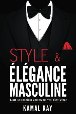 Style et Elégance Masculine : L'art de s'habiller comme un Gentleman: Méthode efficace pour apprendre à s'habiller avec style, assortir les vêtements et acheter moins cher.