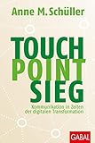 Touch. Point. Sieg.: Kommunikation in Zeiten der digitalen Transformation (Dein Business) by Anne M. Schüller