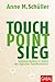Touch. Point. Sieg.: Kommunikation in Zeiten der digitalen Transformation (Dein Business) by Anne M. Schüller