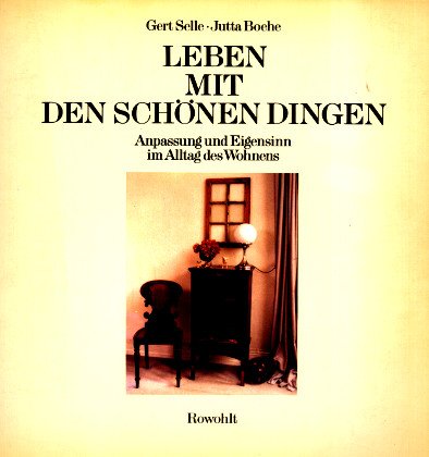 Leben mit den schönen Dingen. Anpassung und Eigensinn im Alltag des Wohnens